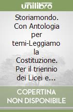 Storiamondo. Con Antologia per temi-Leggiamo la Costituzione. Per il triennio dei Licei e degli Ist. magistrali. Vol. 1 libro