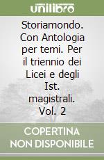 Storiamondo. Con Antologia per temi. Per il triennio dei Licei e degli Ist. magistrali. Vol. 2 libro