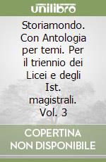 Storiamondo. Con Antologia per temi. Per il triennio dei Licei e degli Ist. magistrali. Vol. 3 libro