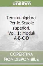 Temi di algebra. Per le Scuole superiori. Vol. 1: Moduli A-B-C-D libro