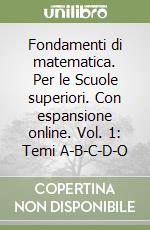 Fondamenti di matematica. Per le Scuole superiori. Con espansione online. Vol. 1: Temi A-B-C-D-O libro