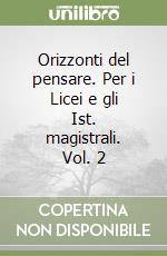 Orizzonti del pensare. Per i Licei e gli Ist. magistrali. Vol. 2 libro