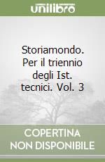 Storiamondo. Per il triennio degli Ist. tecnici. Vol. 3 libro