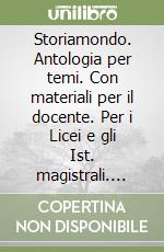 Storiamondo. Antologia per temi. Con materiali per il docente. Per i Licei e gli Ist. magistrali. Vol. 1 libro