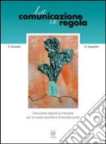 La comunicazione in regola. Con prove di ingresso, di verifica e di recupero. Con materiali per il docente. Per le Scuole superiori. Con CD-ROM libro