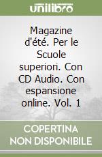 Magazine d'été. Per le Scuole superiori. Con CD Audio. Con espansione online. Vol. 1 libro