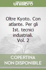 Oltre Kyoto. Con atlante. Per gli Ist. tecnici industriali. Vol. 2 libro