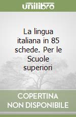 La lingua italiana in 85 schede. Per le Scuole superiori libro