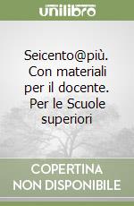 Seicento@più. Con materiali per il docente. Per le Scuole superiori libro