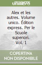 Alex et les autres. Volume unico. Édition express. Per le Scuole superiori. Vol. 1 libro