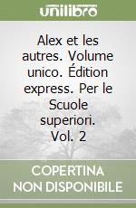 Alex et les autres. Volume unico. Édition express. Per le Scuole superiori. Vol. 2 libro