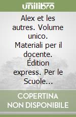 Alex et les autres. Volume unico. Materiali per il docente. Édition express. Per le Scuole superiori. Con CD Audio. Vol. 2 libro