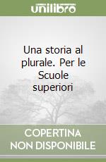 Una storia al plurale. Per le Scuole superiori libro