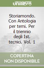 Storiamondo. Con Antologia per temi. Per il triennio degli Ist. tecnici. Vol. 1 libro