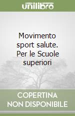 Movimento sport salute. Per le Scuole superiori libro