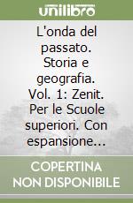 L'onda del passato. Storia e geografia. Vol. 1: Zenit. Per le Scuole superiori. Con espansione online libro