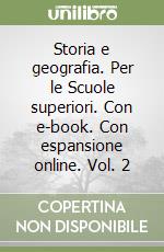 Storia e geografia. Per le Scuole superiori. Con e-book. Con espansione online. Vol. 2 libro