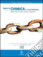 Capire la chimica e i suoi fenomeni. Per le Scuole superiori. Con espansione online libro