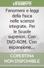 Fenomeni e leggi della fisica nelle scienze integrate. Per le Scuole superiori. Con DVD-ROM. Con espansione online libro