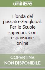 L'onda del passato-Geoglobal. Per le Scuole superiori. Con espansione online libro