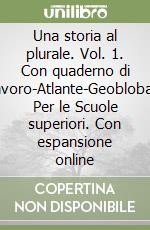 Una storia al plurale. Vol. 1. Con quaderno di lavoro-Atlante-Geoblobal. Per le Scuole superiori. Con espansione online libro