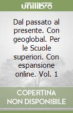 Dal passato al presente. Con geoglobal. Per le Scuole superiori. Con espansione online. Vol. 1 libro
