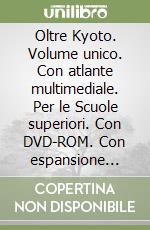 Oltre Kyoto. Volume unico. Con atlante multimediale. Per le Scuole superiori. Con DVD-ROM. Con espansione online libro