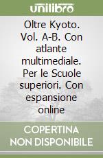 Oltre Kyoto. Vol. A-B. Con atlante multimediale. Per le Scuole superiori. Con espansione online libro