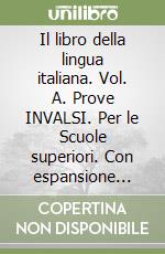 Il libro della lingua italiana. Vol. A. Prove INVALSI. Per le Scuole superiori. Con espansione online libro