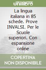 La lingua italiana in 85 schede. Prove INVALSI. Per le Scuole superiori. Con espansione online libro