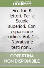 Scrittori & lettori. Per le Scuole superiori. Con espansione online. Vol. 1: Narrativa e testi non letterari libro