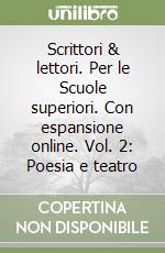 Scrittori & lettori. Per le Scuole superiori. Con espansione online. Vol. 2: Poesia e teatro libro