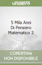 5 Mila Anni Di Pensiero Matematico 2 libro