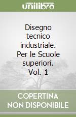 Disegno tecnico industriale. Per le Scuole superiori. Vol. 1 libro