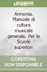 Armonia. Manuale di cultura musicale generale. Per le Scuole superiori libro