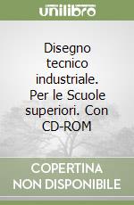 Disegno tecnico industriale. Per le Scuole superiori. Con CD-ROM (2) libro