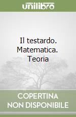 Il testardo. Matematica. Teoria