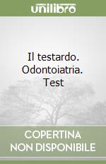 Il testardo. Odontoiatria. Test libro