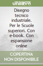 Disegno tecnico industriale. Per le Scuole superiori. Con e-book. Con espansione online libro