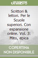 Scrittori & lettori. Per le Scuole superiori. Con espansione online. Vol. 3: Mito, epica libro