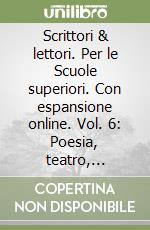 Scrittori & lettori. Per le Scuole superiori. Con espansione online. Vol. 6: Poesia, teatro, letteratura delle origni libro