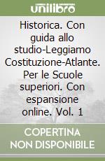 Historica. Con guida allo studio-Leggiamo Costituzione-Atlante. Per le Scuole superiori. Con espansione online. Vol. 1 libro