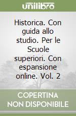 Historica. Con guida allo studio. Per le Scuole superiori. Con espansione online. Vol. 2 libro