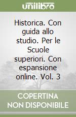 Historica. Con guida allo studio. Per le Scuole superiori. Con espansione online. Vol. 3 libro