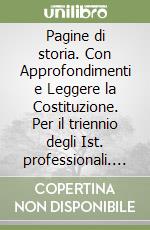 Pagine di storia. Con Approfondimenti e Leggere la Costituzione. Per il triennio degli Ist. professionali. Con e-book. Con espansione online. Vol. 1 libro
