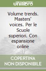 Volume trends. Masters' voices. Per le Scuole superiori. Con espansione online libro