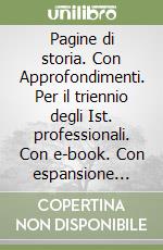 Pagine di storia. Con Approfondimenti. Per il triennio degli Ist. professionali. Con e-book. Con espansione online. Vol. 2 libro