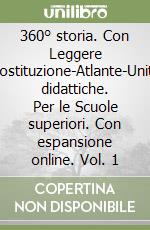 360° storia. Con Leggere Costituzione-Atlante-Unità didattiche. Per le Scuole superiori. Con espansione online. Vol. 1 libro