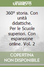 360° storia. Con unità didattiche. Per le Scuole superiori. Con espansione online. Vol. 2 libro