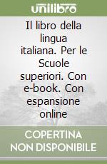 Il libro della lingua italiana. Per le Scuole superiori. Con e-book. Con espansione online libro